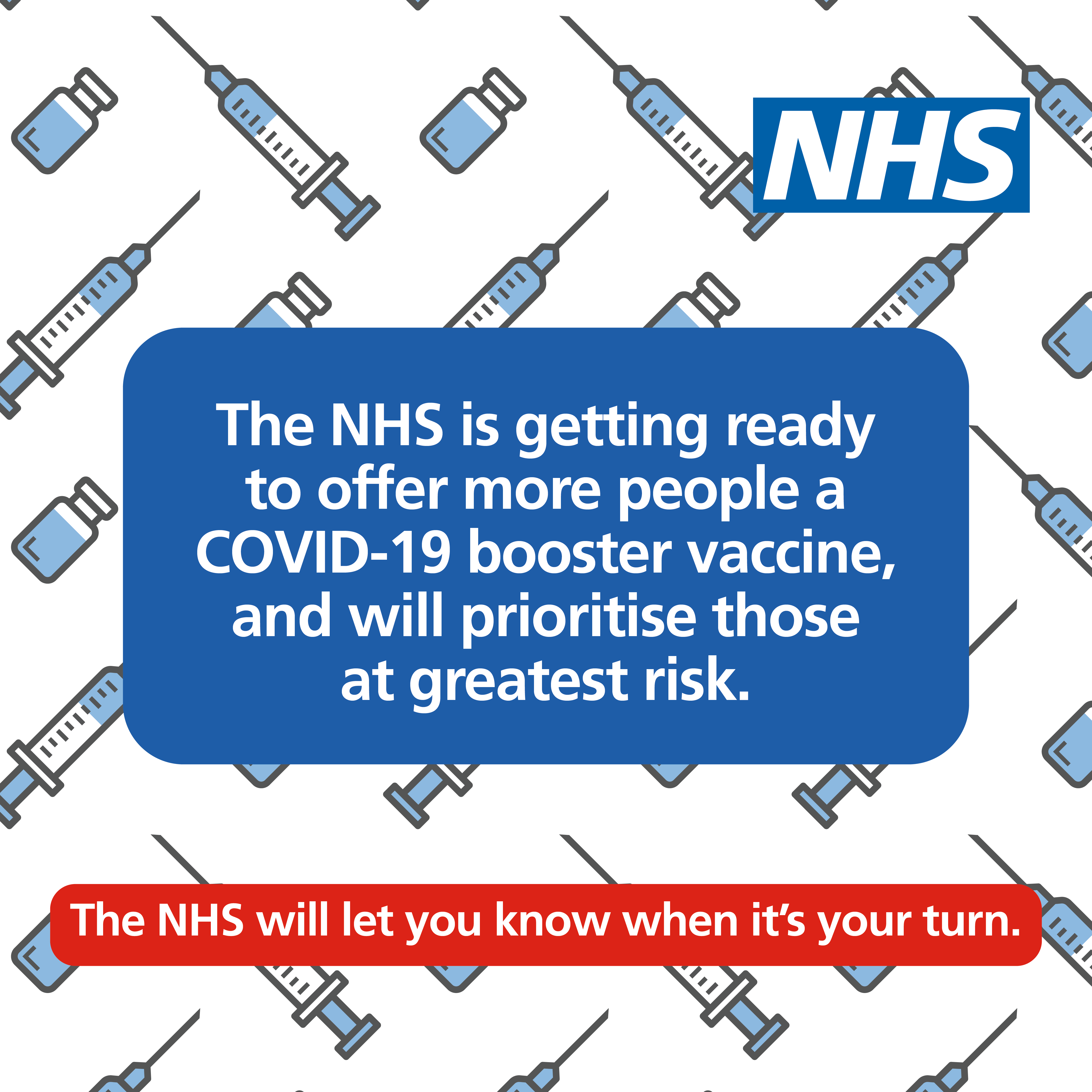 The NHS is getting ready to offer more people a COVID-19 booster vaccine, and will prioritise those at greatest risk. The NHS will let you know when it